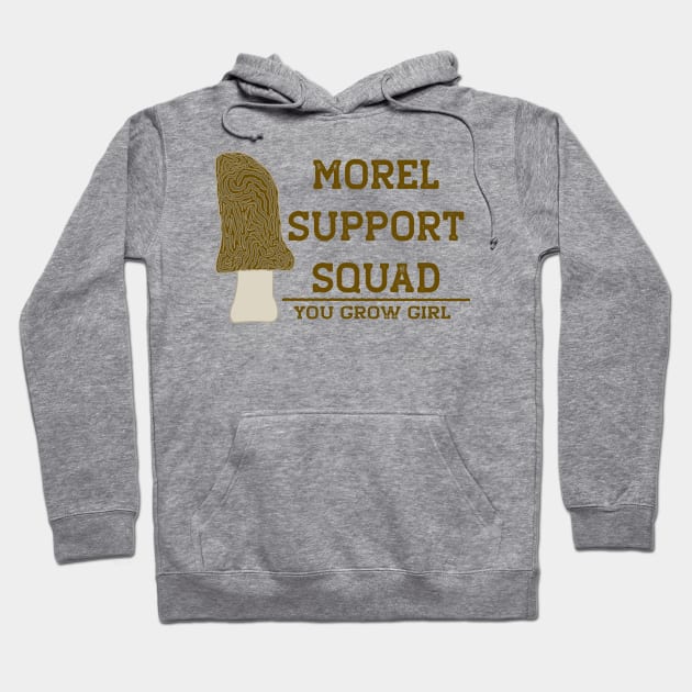 Morel Support Squad Funny Mushroom You Go Girl Hoodie by Punderstandable